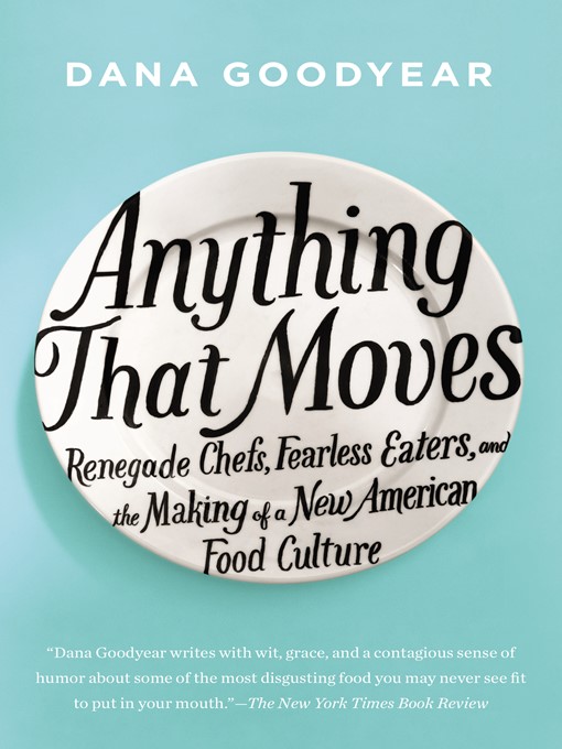 Title details for Anything That Moves by Dana Goodyear - Wait list